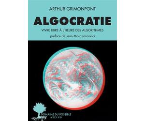 Algocratie Vivre libre à l'heure des algorithmes - Arthur Grimonpont - Actes sud - broché - Essai