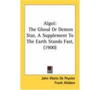 ALGOL: The Ghoul or Demon Star, a Supplement to the Earth Stands Fast, (1900) Allaben, Frank, De Peyster, John Watts (Auteur)