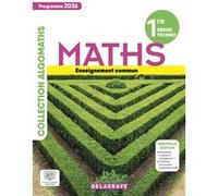 Algomaths Mathématiques 1re Tronc commun (2026) - Manuel élève Muriel Bethencourt (Auteur), Gerald Bouchard (Coordination éditoriale), Jean-Philippe Blaise (Auteur), Blandine Bourlet (Auteur), Rebecca