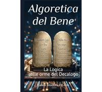 Algoretica del Bene: La Logica sulle orme del Decalogo