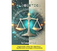 ALGORÉTICA: Explorando a ética dos algoritmos, Equilibrando tecnologia e humanidade