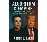 Algorithm & Empire: Elon Musk, Donald Trump, and the Battle for America’s Mind