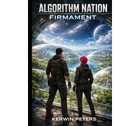Algorithm Nation Firmament: Humanity Survived the End of Earth But the Journey Was Only the Beginning