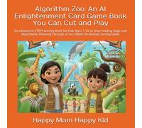 Algorithm Zoo: An AI Enlightenment Card Game Book You Can Cut and Play: An Interactive STEM Activity Book for Kids Ages 7-11 to Learn Coding Logic and ... Through a Fun, Hands-On Animal Sorting Game