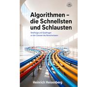 Algorithmen - die Schnellsten und Schlausten: Streifzüge und Quizfragen an den Grenzen des Berechenbaren