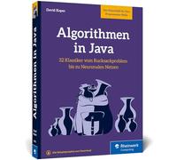 Algorithmen in Java: Das Buch zum Programmieren trainieren. 32 Klassiker der Informatik, von Rucksackproblem bis Neuronale Netze
