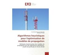 Algorithmes heuristiques pour l'optimisation de modeles de propagation - Eric Michel Deussom Djomadji - Universitaires Europeennes - broché - Essai