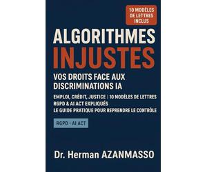 Algorithmes injustes vos droits face aux discriminations IA: Emploi, Crédit, Justice | 10 Modèles de Lettres | RGPD & AI Act Expliqués | Le
