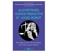 Algorithmes, Justice Prédictive Et Juges-Robot - Entre Judge Dredd Et Minority Report, Quels Tribunaux Pour Demain ?