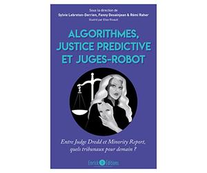 Algorithmes, justice prédictive et juges-robot: Entre Judge Dredd et Minority Report, quels tribunaux pour demain ?