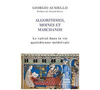 Algorithmes, Moines Et Marchands - Le Calcul Dans La Vie Quotidienne Médiévale
