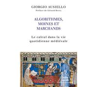 Algorithmes, moines et marchands Le calcul dans la vie quotidienne médiévale - Giorgio Ausiello - Odile Jacob - broché - Essai