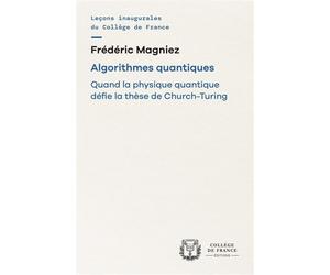 Algorithmes quantiques - Frédéric Magniez - Collège de france - broché - Essai