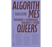 Algorithmes queers: Perturber les technologies, imaginer nos futurs