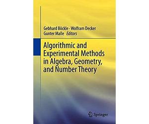 Algorithmic And Experimental Methods In Algebra, Geometry, And Number Theory