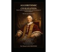 ALGORITHMIC CIVILIZATION: Human Dignity, Moral Responsibility, and the Governance of Artificial Intelligence