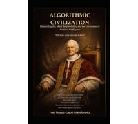 ALGORITHMIC CIVILIZATION: Human Dignity, Moral Responsibility, and the Governance of Artificial Intelligence