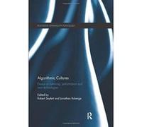 Algorithmic Cultures: Essays on Meaning, Performance and New Technologies (Routledge Advances in Sociology) - [Version Originale] Inconnu (Auteur)