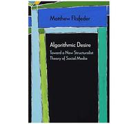Algorithmic Desire: Toward A New Structuralist Theory Of Social Media