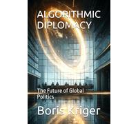 ALGORITHMIC DIPLOMACY: The Future of Global Politics