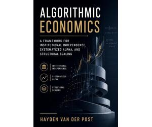 Algorithmic Economics: A Framework for Institutional Independence, Systematized Alpha, and Structural Scaling