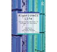 Algorithmic Life: Calculative Devices In The Age Of Big Data (Paperback) Louise Amoore, Volha Piotukh (Auteur)