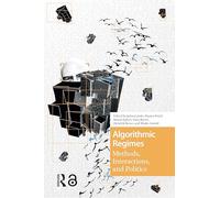 Algorithmic Regimes: Methods, Interactions, and Politics