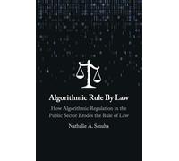 Algorithmic Rule By Law: How Algorithmic Regulation in the Public Sector Erodes the Rule of Law