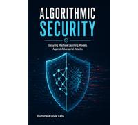 Algorithmic Security: Securing Machine Learning Models Against Adversarial Attacks