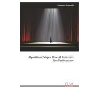 Algorithmic Stages: How AI Reinvents Live Performance