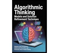ALGORITHMIC THINKING MODELS AND SOLUTION REFINEMENT TECHNIQUES: Stepwise logic development, optimization heuristics, and performance-aware problem solving
