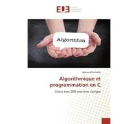 Algorithmique et programmation en C Cours avec 200 exercices corrigés - Djelloul Bouchiha - Universitaires Europeennes - broché - Livre