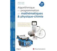 Algorithmique et programmation en mathématiques et physique-chimie: Situations illustrant le programme de lycée professionnel à l'aide de la technologie Texas Instruments