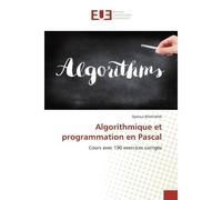 Algorithmique et programmation en Pascal Cours avec 190 exercices corrigés - Djelloul Bouchiha - Universitaires Europeennes - broché - Livre