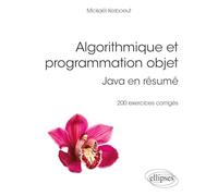Algorithmique et programmation objet: Java en résumé, 200 exercices corrigés