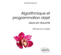 Algorithmique et programmation objet - Java en résumé - 200 exercices corrigés - Mickaël Kerboeuf - Ellipses - broché - Manuel