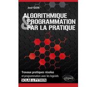 Algorithmique et programmation par la pratique - Travaux pratiques résolus et programmation avec les logiciels Scilab et Python Travaux pratiques résolus avec logiciels Scilab Python - José Ouin - Ell