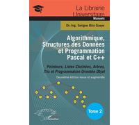 Algorithmique, Structures des Données et Programmation Pascal et C++ Tome 2 Pointeurs, Listes Chaînées, Arbres, Tris et Programmation Orientée Objet Deuxième édition revue et augmentée - Deuxième édit