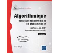 Algorithmique - Techniques fondamentales de programmation - Exemples en PHP (nombreux exercices corr: Techniques fondamentales de programmation - ... PHP (nombreux exercices corrigés) (4e éditio