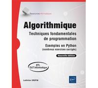 Algorithmique - Techniques fondamentales de programmation - Exemples en Python (nombreux exercices corrigés) - BTS, DUT informatique (Nouvelle édition)