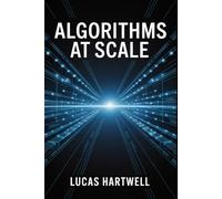 Algorithms at Scale: From Theory to Production - Patterns, Code, and Performance Tuning for Search, Ranking, and Big Data Pipelines