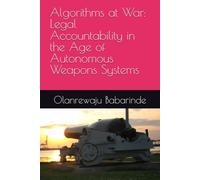 Algorithms at War: Legal Accountability in the Age of Autonomous Weapons Systems