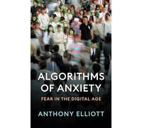 Algorithms of Anxiety: Fear in the Digital Age