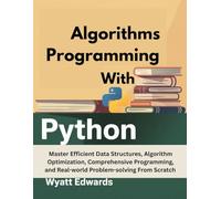 Algorithms Programming with Python: Master Efficient Data Structures, Algorithm Optimization, Comprehensive Programming, And Real-world Problem-solving From Scratch
