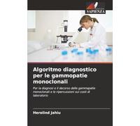 Algoritmo diagnostico per le gammopatie monoclonali: Per la diagnosi e il decorso delle gammapatie monoclonali e le ripercussioni sui costi di laboratorio