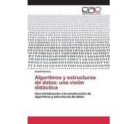 Algoritmos Y Estructuras De Datos: Una Visión Didáctica