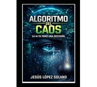 Algorritmo del Caos.....: La IA ya tomó una decisión...