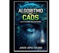 Algorritmo del Caos.....: La IA ya tomó una decisión...