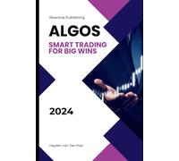 Algos: Mastering Algorithmic Trading Strategies For Enhanced Profits: Smart Trading For Big Wins