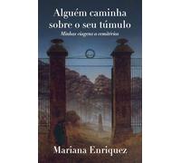 Alguém caminha sobre o seu túmulo Minhas viagens a cemitérios - Mariana Enriquez - Intrínseca - ebook (ePub) - Livre